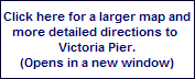 Click here for a larger map and
more detailed directions to 
Victoria Pier.
(Opens in a new window)